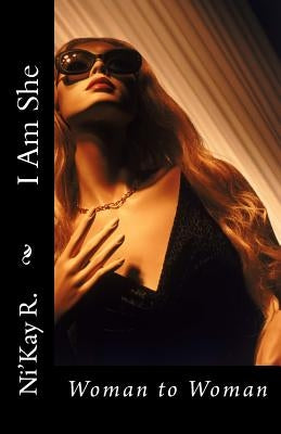 I Am She: Woman to Woman by R, Ni'kay