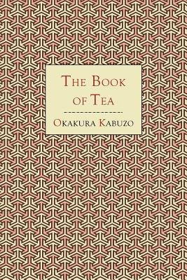 The Book of Tea by Okakura, Kakuzo