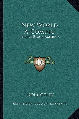 New World A-Coming: Inside Black America by Ottley, Roi