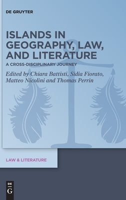 Islands in Geography, Law, and Literature: A Cross-Disciplinary Journey by Battisti, Chiara