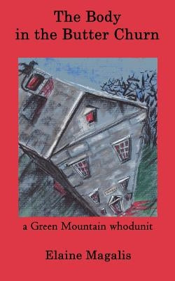 The Body in the Butter Churn: A Green Mountain Whodunit by Magalis, Elaine