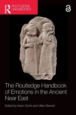 The Routledge Handbook of Emotions in the Ancient Near East by Sonik, Karen