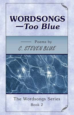WORDSONGS-Too Blue: The Wordsongs Series-Book 2 by Blue, C. Steven