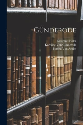 Günderode by Fuller, Margaret