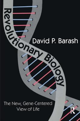 Revolutionary Biology: The New, Gene-centered View of Life by Barash, David