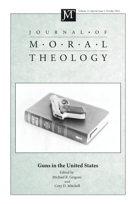 Journal of Moral Theology, Volume 12, Special Issue 2 by Grigoni, Michael R.