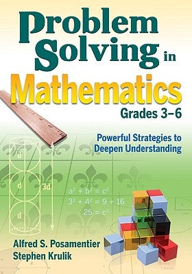Problem Solving in Mathematics, Grades 3-6: Powerful Strategies to Deepen Understanding by Posamentier, Alfred S.