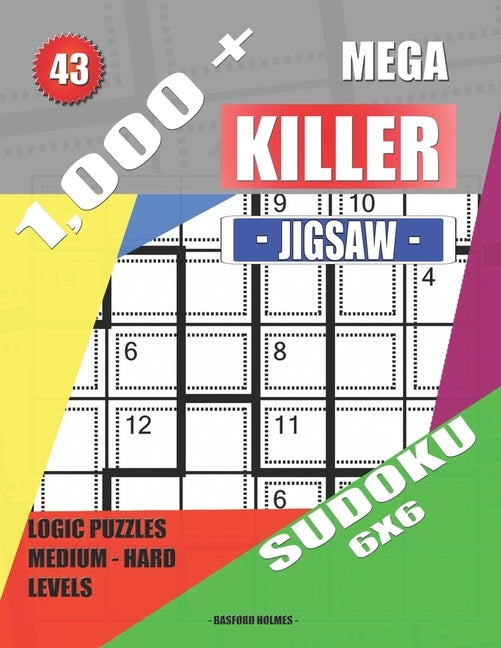 1,000 + Mega jigsaw killer sudoku 6x6: Logic puzzles medium - hard levels by Holmes, Basford