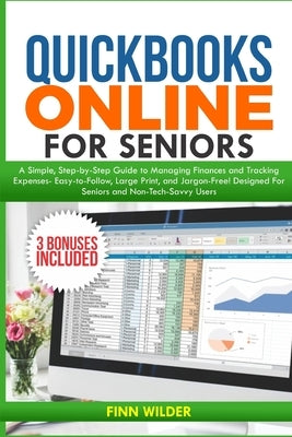 QuickBooks Online for Seniors: A Simple, Step-by-Step Guide to Managing Finances and Tracking Expenses-Easy-to-Follow, Large Print, and Jargon-Free! D by Wilder, Finn