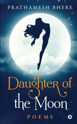 Daughter of the Moon: Poems by Prathamesh Bhere