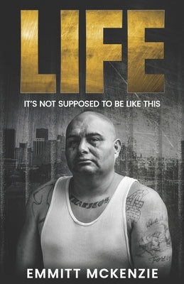 Life: It's Not Supposed to Be Like This by McKenzie, Emmitt
