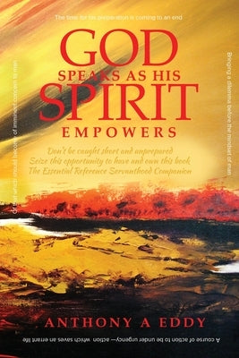 GOD Speaks as His Spirit Empowers by Eddy, Anthony A.
