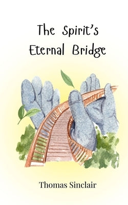 The Spirit's Eternal Bridge by Sinclair, Thomas