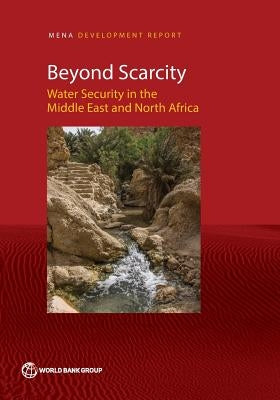 Beyond Scarcity: Water Security in the Middle East and North Africa by The World Bank