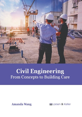 Civil Engineering: From Concepts to Building Care by Wang, Amanda