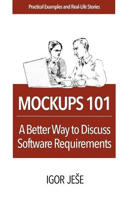 Mockups 101: A Better Way to Discuss Software Requirements by Jese, Igor