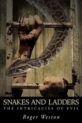 Snakes and Ladders: The Intricacies of Evil by Weston, Roger