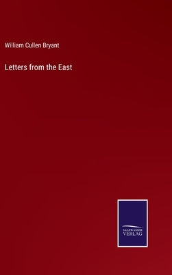 Letters from the East by Bryant, William Cullen