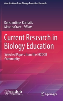 Current Research in Biology Education: Selected Papers from the Eridob Community by Korfiatis, Konstantinos