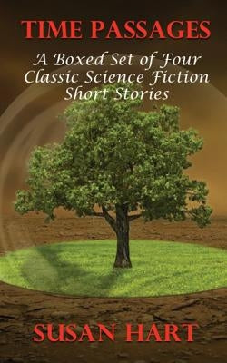 Time Passages: A Boxed Set of Four Classic Science Fiction Short Stories by Hart, Susan