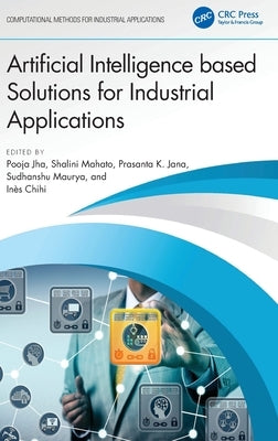 Artificial Intelligence based Solutions for Industrial Applications by Jha, Pooja
