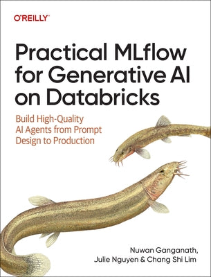 Practical Mlflow for Generative AI on Databricks: Build High-Quality AI Agents from Prompt Design to Production by Ganganath, Nuwan