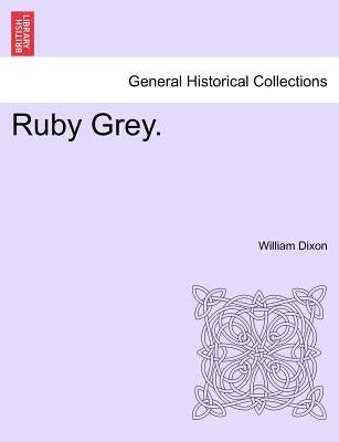 Ruby Grey. Vol. III by Dixon, William