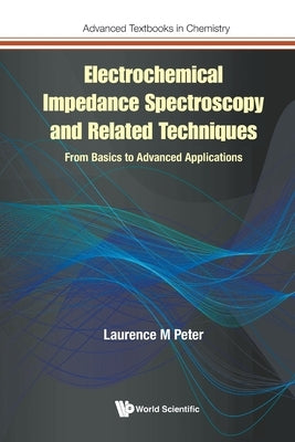 Electrochemical Impedance Spectroscopy and Related Techniques: From Basics to Advanced Applications by Peter, Laurence M.