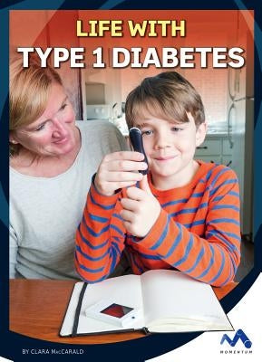 Life with Type 1 Diabetes by Maccarald, Clara
