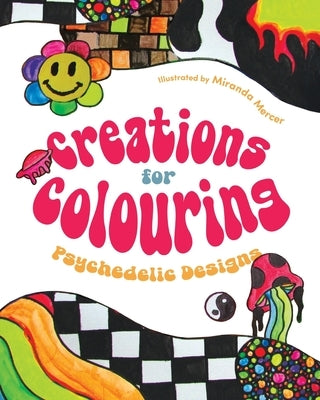 Creations for Colouring: Psychedelic Designs by Mercer, Miranda