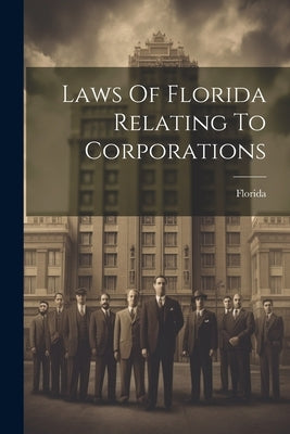 Laws Of Florida Relating To Corporations by Florida