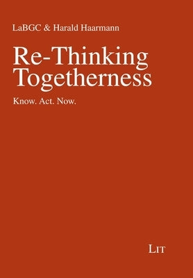 Re-Thinking Togetherness: Know. Act. Now. by Lit Verlag