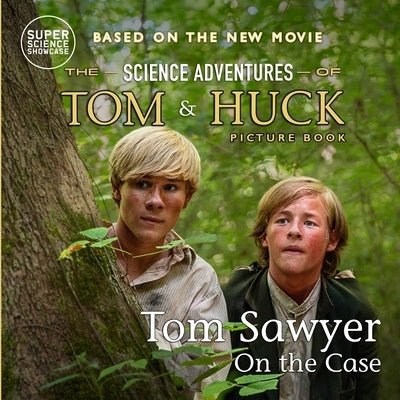 Tom Sawyer On the Case: The Science Adventures of Tom & Huck (Super Science Showcase) by Patton, Holbrook