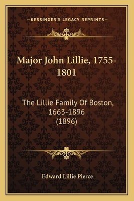 Major John Lillie, 1755-1801: The Lillie Family Of Boston, 1663-1896 (1896) by Pierce, Edward Lillie