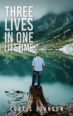 Three Lives in One Lifetime by Johnson, Curtis