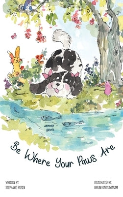 Be Where Your Paws Are by Rosen, Stephanie