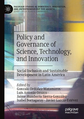 Policy and Governance of Science, Technology, and Innovation: Social Inclusion and Sustainable Development in Latin América by Ordóñez-Matamoros, Gonzalo