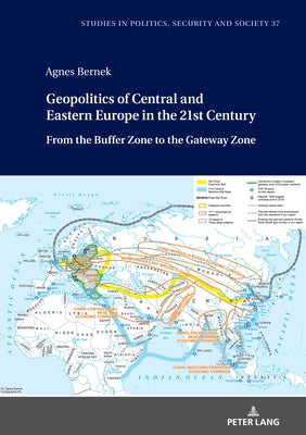 Geopolitics of Central and Eastern Europe in the 21st Century: From the Buffer Zone to the Gateway Zone by Sulowski, Stanislaw