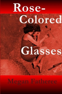 Rose-Colored Glasses by Fatheree, Megan