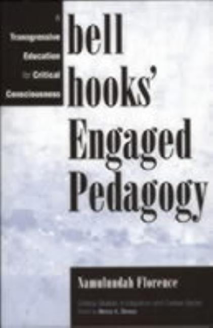 Bell Hooks' Engaged Pedagogy: A Transgressive Education for Critical Consciousness by Florence, Namulundah