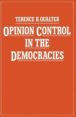 Opinion Control in the Democracies by Qualter, Terence H.