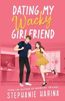 Dating My Wacky Girlfriend: A YA rom-com about a secret identity and fake dating by Harina, Stephanie