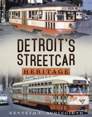 Detroitʼs Streetcar Heritage by Springirth, Kenneth C.