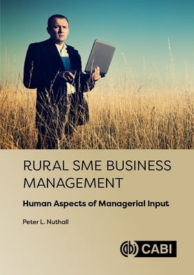 Rural SME Business Management: Human Aspects of Managerial Input by Nuthall, Peter L.