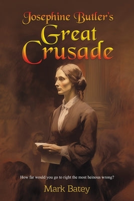 Josephine Butler's Great Crusade by Batey, Mark