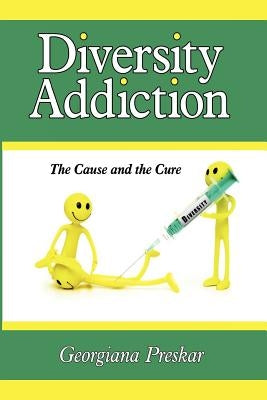 Diversity Addiction: The Cause and the Cure by Preskar, Georgiana