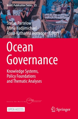Ocean Governance: Knowledge Systems, Policy Foundations and Thematic Analyses by Partelow, Stefan