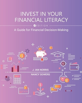 Invest in Your Financial Literacy: A Guide for Financial Decision-Making by Norris, J. Ian
