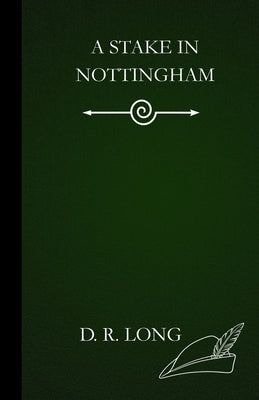 A Stake in Nottingham by Long, D. R.