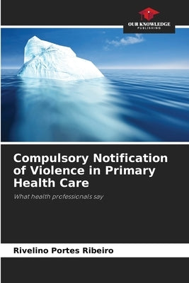 Compulsory Notification of Violence in Primary Health Care by Portes Ribeiro, Rivelino